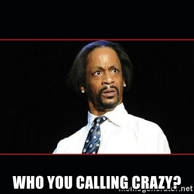 who-you-calling-crazy.jpg